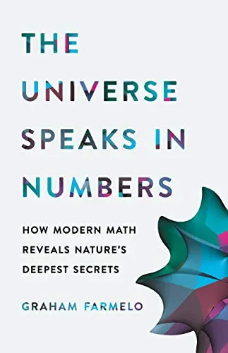 Cover of The Universe Speaks in Numbers: How Modern Math Reveals Nature’s Deepest Secrets